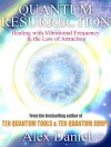 Quantum Resurrection: Healing with Vibrational Frequency and the Law of Attraction (Quantum Series) - Alex Daniel