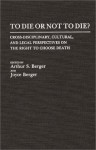 To Die or Not to Die?: Cross-Disciplinary, Cultural, and Legal Perspectives on the Right to Choose Death - Oriental Institute, Arthur S. Berger