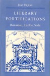 Literary Fortifications: Rousseau, Laclos, Sade - Joan DeJean