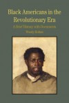 Black Americans in the Revolutionary Era: A Brief History with Documents - Woody Holton
