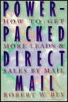 Power-Packed Direct Mail: How to Get More Leads and Sales by Mail - Robert W. Bly