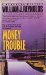 Money Trouble - William J. Reynolds