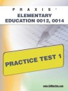 PRAXIS Elementary Education 0012, 0014 Practice Test 1 - Sharon Wynne