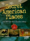 Secret American Places: From UFO Crash Sites to Government Hideouts - Nel Yomtov