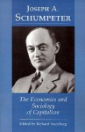 The Economics and Sociology of Capitalism - Joseph A. Schumpeter