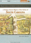 A Primary Source History of the Colony of South Carolina - Heather Hasan