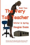 The Very Tall Teacher 2: Winter & Spring - Douglas Evans