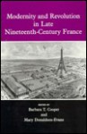 Modernity and Revolution in Late Nineteenth-Century France - Barbara T. Cooper, Marvin Rosenberg