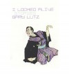 I Looked Alive (Expanded Edition) - Gary Lutz