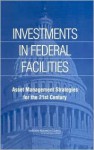 Investments in Federal Facilities: Asset Management Strategies for the 21st Century - National Research Council, National Academy of Sciences