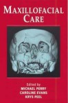 Maxillofacial Care: A Nursing Handbook - Caroline Evans, Michael Perry, Krys Peel