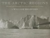 The Arctic Regions: Illustrated with Photographs Taken on an Art Expedition to Greenland - William Bradford, Russell A. Potter