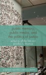 Public Memory, Public Media and the Politics of Justice (Palgrave Macmillan Memory Studies) - Pradip Ninan Philip / Thomas Lee, Philip Lee, Pradip Ninan Thomas