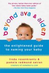Beyond Ava & Aiden: The Enlightened Guide to Naming Your Baby - Linda Rosenkrantz, Pamela Redmond Satran