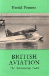 British Aviation: The Adventuring Years, 1920-1929 - Harald Penrose