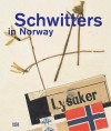 Schwitters in Norway - Terje Thingvold, Isabel Schulz, Kurt Schwitters, Karin Orchard