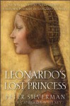 Leonardo's Lost Princess: One Man's Quest to Authenticate an Unknown Portrait by Leonardo Da Vinci - Peter Silverman, Catherine Whitney