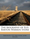 The biography of Eld. Barton Warren Stone - Barton W. 1772-1844 Stone, John Rogers