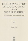 The European Union Democratic Deficit and the Public Sphere: An Evaluation of Eu Media Policy (Informatization Developments and the Public Sector, 8) - David Ward