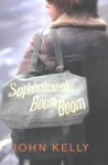 Sophisticated Boom Boom - John Kelly