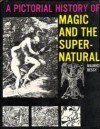 A Pictorial History of Magic and the Supernatural - Maurice Bessy, Margaret Crosland, Alan Daventry