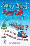 Why Does Santa Ride Around in a Sleigh?: . . . and Other Christmas Questions - Kay Woodward