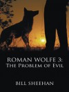 ROMAN WOLFE 3: The Problem of Evil - Bill Sheehan