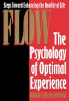 Flow: The Psychology of Optimal Experience - Mihaly Csikszentmihalyi