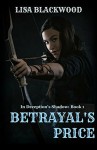 Betrayal's Price (In Deception's Shadow Book 1) - Lisa Blackwood