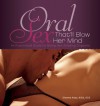 Oral Sex That'll Blow Her Mind: An Illustrated Guide to Giving Her Amazing Orgasms - Shanna Katz