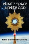 Infinite Space, Infinite God - Karina L. Fabian, Robert A. Fabian