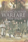 Underground Warfare, 1914-1918 - Simon Jones
