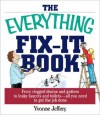 The Everything Fix-It Book: From Clogged Drains and Gutters, to Leaky Faucets and Toilets--All You Need to Get the Job Done - Yvonne Jeffery