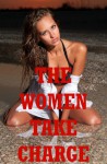 The Women Take Charge: Five Explicit Erotica Stories - Sarah Blitz, Connie Hastings, Nycole Folk, Amy Dupont, Angela Ward