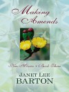 Making Amends: Heartbreak of the Past Draws a Couple Together in This Historical Novel - Janet Lee Barton