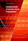 Fundamentals of Seismic Wave Propagation - Chris Chapman