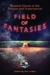 Field of Fantasies: A Collection of Supernatural Baseball Stories - Rick Wilber