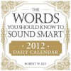 The Words You Should Know to Sound Smart Daily Calendar - Robert W. Bly