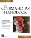 Cinema 4D R8 Handbook (Graphics Series) - Adam Watkins