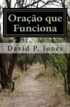 Oração que Funciona: Princípios Bíblicos para a Oração Eficaz (Portuguese Edition) - David P. Jones