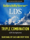 SearchByVerseTM LDS TRIPLE COMBINATION (NEW EDITION CHURCH APPROVED TRIPLE COMBINATION): Fully Searchable By Book, Chapter and Verse! LDS SCRIPTURES FIRST ... Bible | Search By Verse Bible) - SearchByVerse Book of Mormon, SearchByVerse Doctrine and Covenants, Joseph Smith, Searchable Triple Combination, Searchable LDS Scriptures, Search By Verse Bible, SearchByVerse LDS Scriptures ; Church of Jesus Christ of Latter Day Saints (LDS) ;