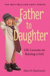 Father to Daughter, Revised Edition: Life Lessons on Raising a Girl - Harry H. Harrison Jr.