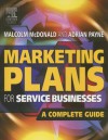 Marketing Plans for Service Businesses: A Complete Guide - Malcolm McDonald, Adrian Payne