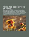 Acidentes Geogr Ficos Da Fran a: Cabos Da Fran A, Canais Da Fran A, Cordilheiras Da Fran A, Estreitos Da Fran A, Glaciares Da Fran a - Source Wikipedia