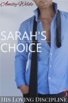 Sarah's Choice (His Loving Discipline) - Amity Wilde