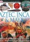Aztec, Inca, and Maya (DK Eyewitness Books) - Elizabeth Baquedano