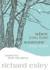When You Lose Someone You Love: Comfort for Those Who Grieve - Richard Exley