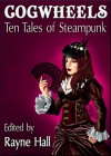 Cogwheels: Ten Tales of Steampunk (Ten Tales Fantasy and Horror Stories Book 10) - Rayne Hall, Jonathan Broughton, Joanne Anderton, Day Al-Mohamed, Kevin O. McLaughlin, April Grey, Nied Darnell, Mark Cassell, Bob Brown, Liv Rancourt