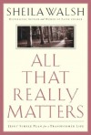 All That Really Matters: Jesus' Simple Plan for a Transformed Life - Sheila Walsh