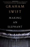 Making an Elephant: Writing from Within - Graham Swift